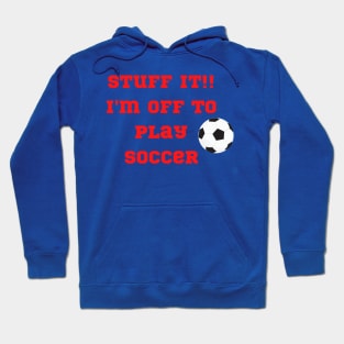 Funny "StuffIt!! I'm off to play Soccer" Hoodie